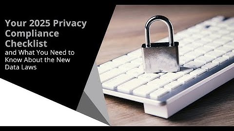 Your 2025 Privacy Compliance Checklist  and What You Need to Know About the New Data Laws