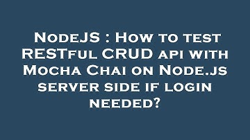 NodeJS : How to test RESTful CRUD api with Mocha Chai on Node.js server side if login needed?