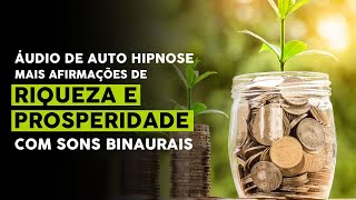 Auto hipnose + Afirmações de RIQUEZA E PROSPERIDADE