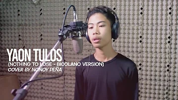 Yaon Tulos (Nothing to Lose - Bicolano Version) | Nonoy Peña