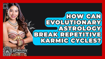 How Can Evolutionary Astrology Break Repetitive Karmic Cycles? - Astrology Awakening
