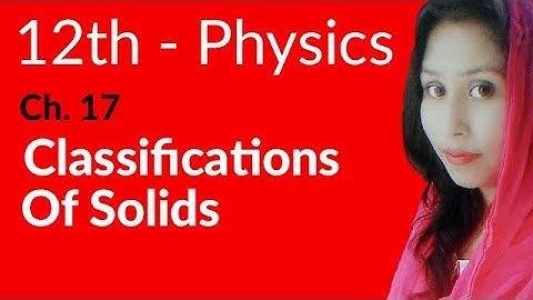 FSc Physics Book 2, Ch 17 - Classifications of Solids - 12th Class Physics