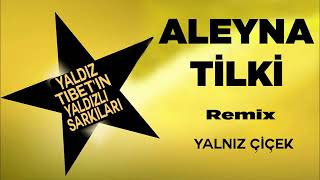 Aleyna Tilki - Yalnız Çicek Remix 2018