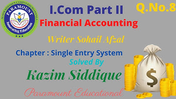 Single Entry System (Statement of Incomplete Records) Q: No 08 (Sohail Afzal and Arif Ch) Book I.Com