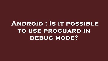 Android : Is it possible to use proguard in debug mode?