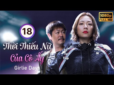 TVB Thời Thiếu Nữ Của Cô Ấy  tập 18/20 | tiếng Việt |Điền Nhụy Ni | Lý Tư Tiệp | TVB 2019 2023 Mới