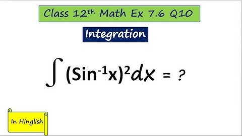 Q10 Exercise 7.6 Class 12 Math | Integration of square of sin inverse x | Tarun sir |
