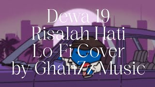 Dewa 19 - Risalah Hati (Lo-Fi Version by GhanZz Music)