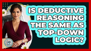 Is Deductive Reasoning The Same As Top-down Logic? - Learn As An Adult