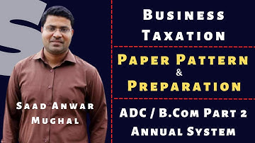Business Taxation | Paper Pattern & Preparation | ADC / B.Com Part 2 | Annual System