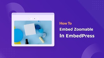 How To Embed Zoomable In WordPress With EmbedPress?