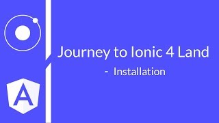 #1 - Journey to Ionic 4 Land - Installation