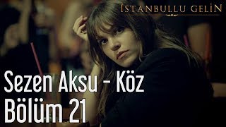 İstanbullu Gelin 21. Bölüm - Sezen Aksu - Köz