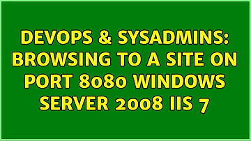 DevOps & SysAdmins: Browsing to a site on port 8080 Windows Server 2008 IIS 7 (2 Solutions!!)