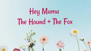 Hey Mama  The Hound + The Fox