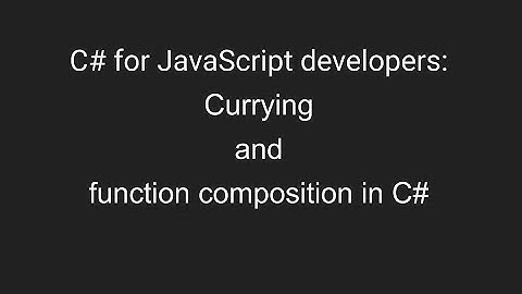 C# for JavaScript developers: Currying and function composition in C#