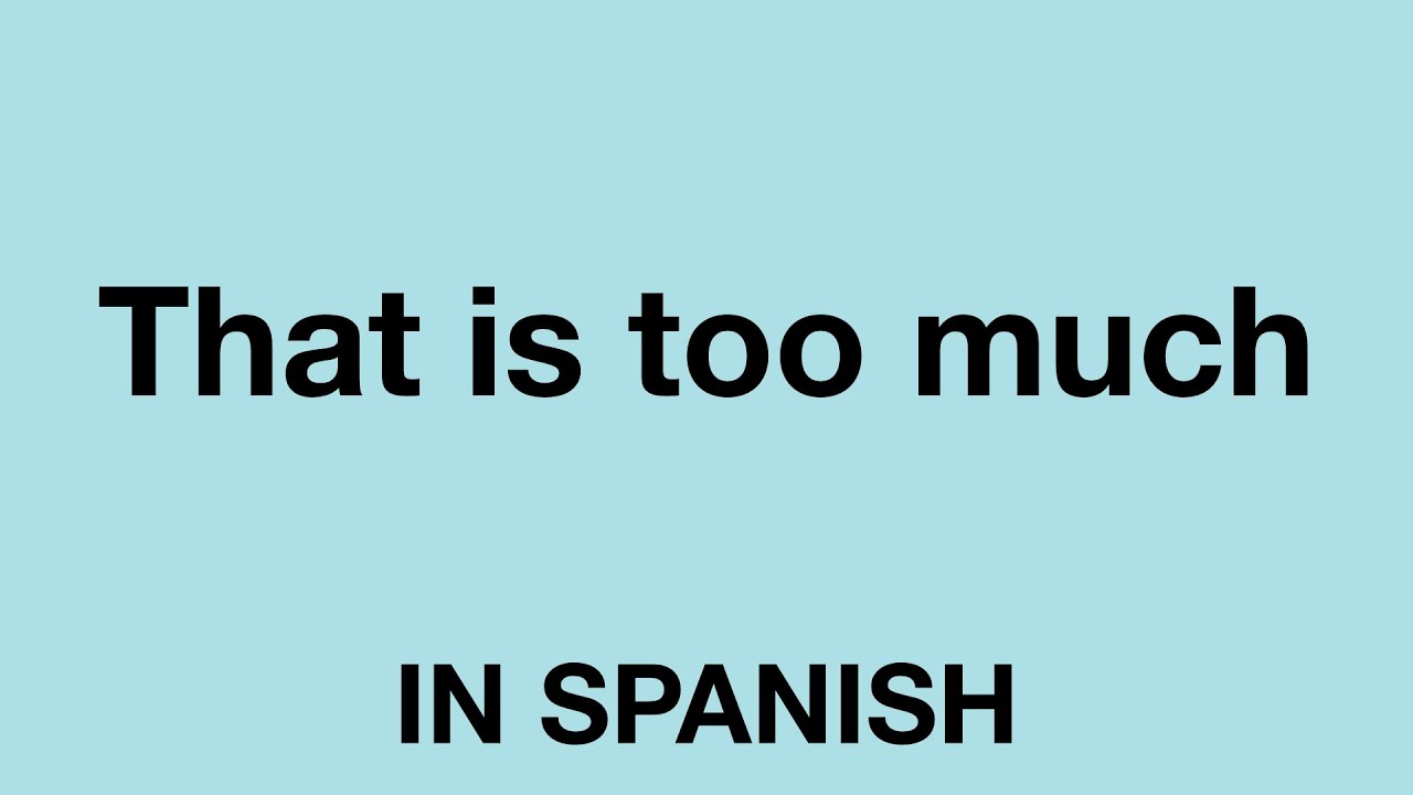 How To Say That Is Too Much In Spanish YouTube