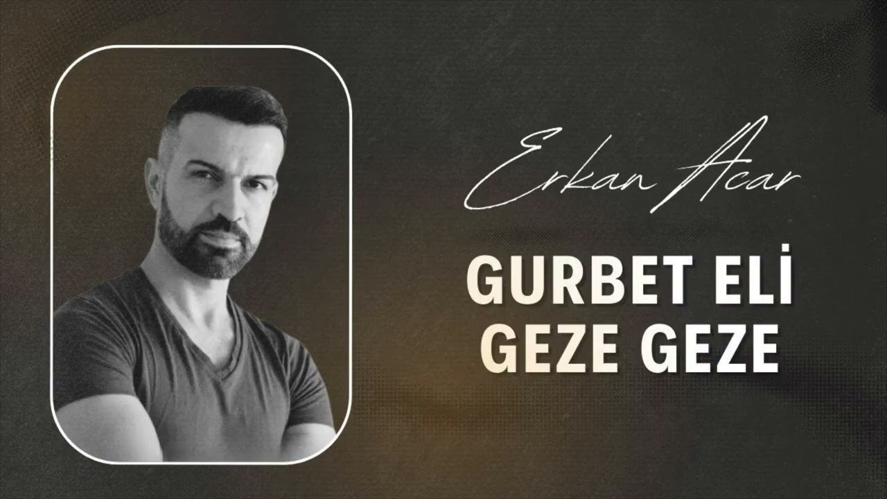 Erkan Acar-Gurbet Eli Geze Geze