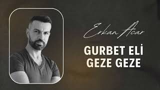 Erkan Acar-Gurbet Eli Geze Geze