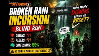 We Tried Broken Rain Incursion Blind… How Many Downs Before We Reset 💀 | The Division 2