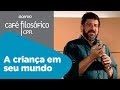 A criança em seu mundo | Mario Sergio Cortella