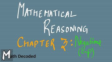 Mathematical Reasoning: Chapter 3 (Negation of Statements)