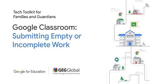 Google Classroom: Submitting Empty or Incomplete Work