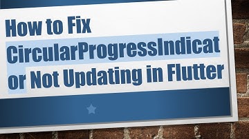 How to Fix CircularProgressIndicator Not Updating in Flutter