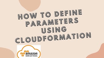 AWS CloudFormation Parameters |  What are parameters in CloudFormation?