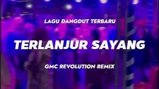 TERLANJUR SAYANG [ GMC REVOLUTION REMIX ] LAGU DANGDUT TERBARU 2025