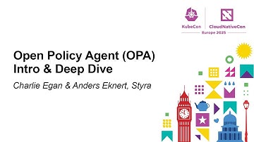 Open Policy Agent (OPA) Intro & Deep Dive - Charlie Egan & Anders Eknert, Styra