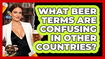 What Beer Terms Are Confusing In Other Countries? - The Pint Guy