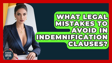 What Legal Mistakes To Avoid In Indemnification Clauses? - Avoiding Common Legal Mistakes