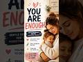 "You are Enough"❣️ mumma #parentingtips #momlife #toddlermom #MummaEarthKid