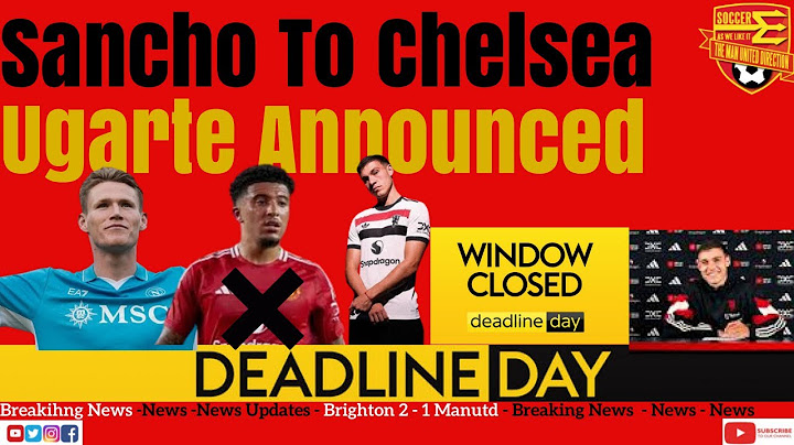 DEADLINE DAY - Manchester United Unveil Manuel Ugarte -SANCHO TO CHELSEA, MCTOMINAY GONE