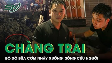 Chàng Trai Nhảy Sông Cứu Sống Cô Gái Rồi Quay Lại Quán, Ăn Tiếp Bữa Tối Đang Bỏ Dở | SKĐS