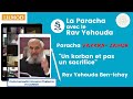 Rav ben ichay cours sur la paracha un korban et pas un sacrifice 220324