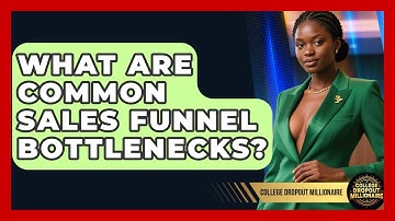 What Are Common Sales Funnel Bottlenecks? - College Dropout Millionaire