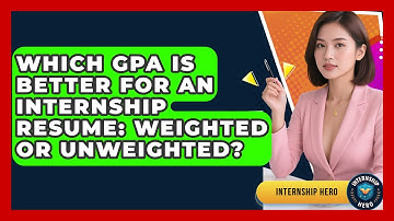 Which GPA Is Better For An Internship Resume: Weighted Or Unweighted? - Internship Hero