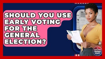 Should You Use Early Voting For The General Election? - First Time Voter Expert