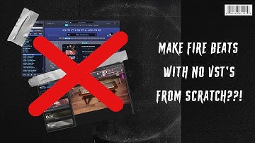 Make Fire Beats From Scratch, With No Vst