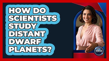 How Do Scientists Study Distant Dwarf Planets? - Profiles in Politics