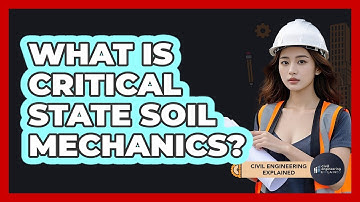 What Is Critical State Soil Mechanics? - Civil Engineering Explained