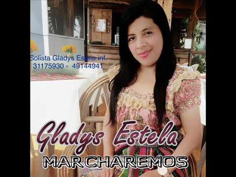 GLADYS ESTELA MARCHAREMOS LO MAS NUEVO