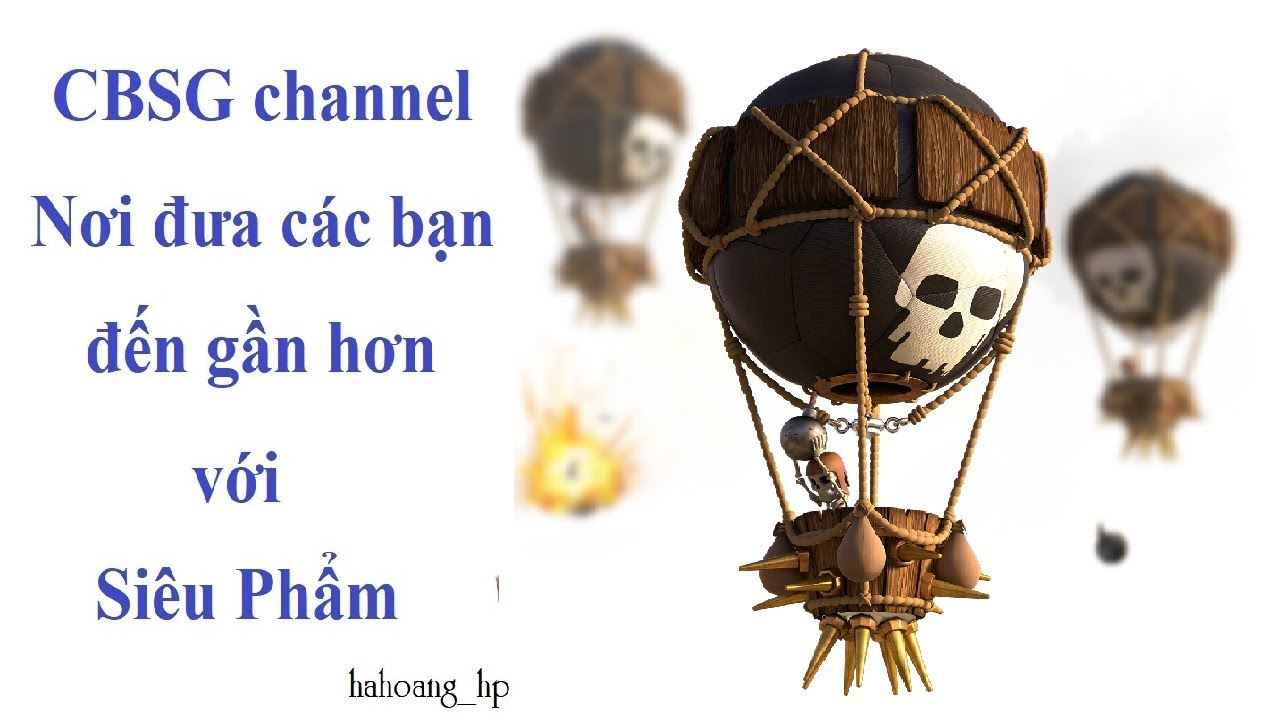 CBSG CHANNEL | NƠI ĐƯA CÁC BẠN TỚI GẦN HƠN VỚI SIÊU PHẨM