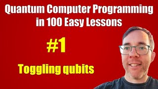 #1/100: Toggling qubits || Quantum Computer Programming in 100 Easy Lessons
