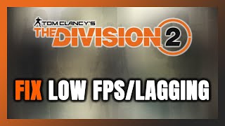 How to FIX The Division 2 Low FPS & Lagging!