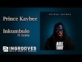 Prince Kaybee - Inkumbulo ft Azana | The Official Audio