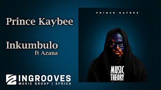 Prince Kaybee - Inkumbulo Ft Azana The Official Audio