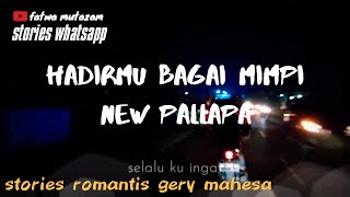 Story wa Hadirmu bagai mimpi - gery mahesa new pallapa